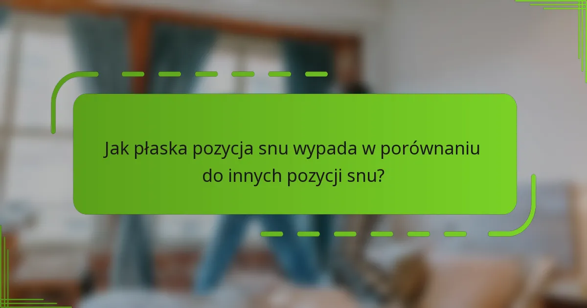 Jak płaska pozycja snu wypada w porównaniu do innych pozycji snu?