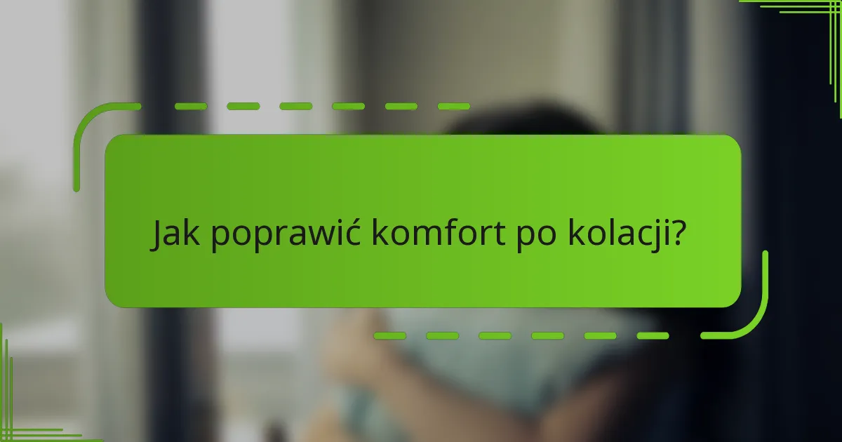 Jak poprawić komfort po kolacji?