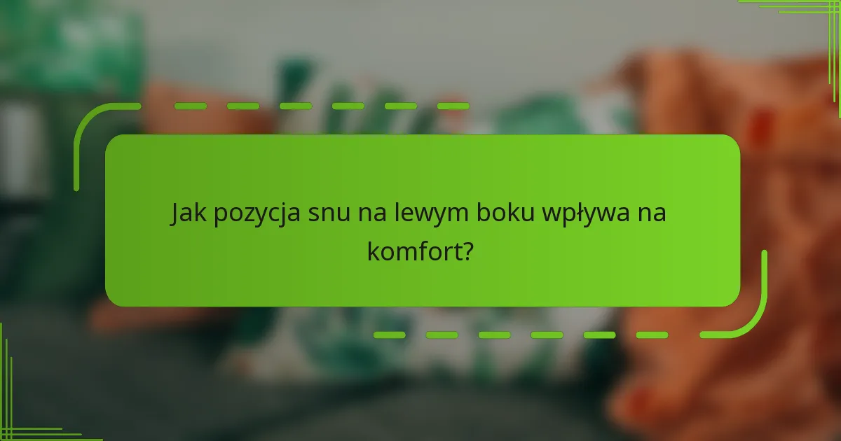 Jak pozycja snu na lewym boku wpływa na komfort?