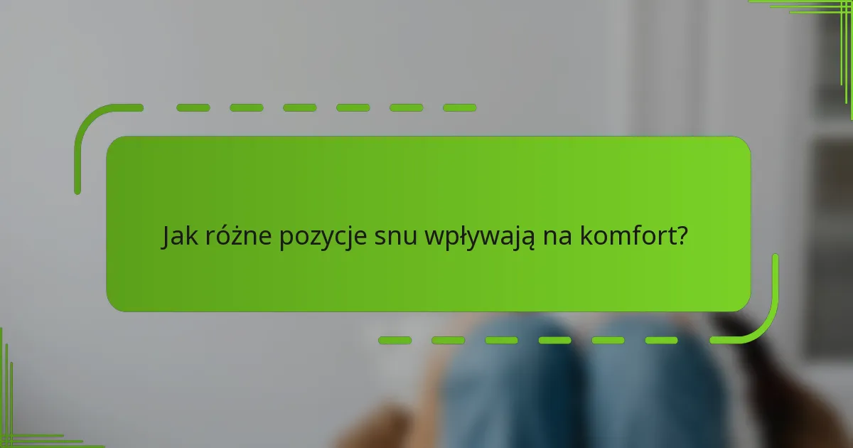 Jak różne pozycje snu wpływają na komfort?