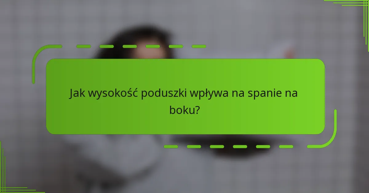 Jak wysokość poduszki wpływa na spanie na boku?