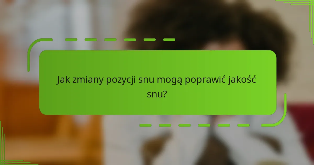 Jak zmiany pozycji snu mogą poprawić jakość snu?