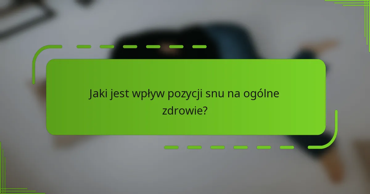 Jaki jest wpływ pozycji snu na ogólne zdrowie?