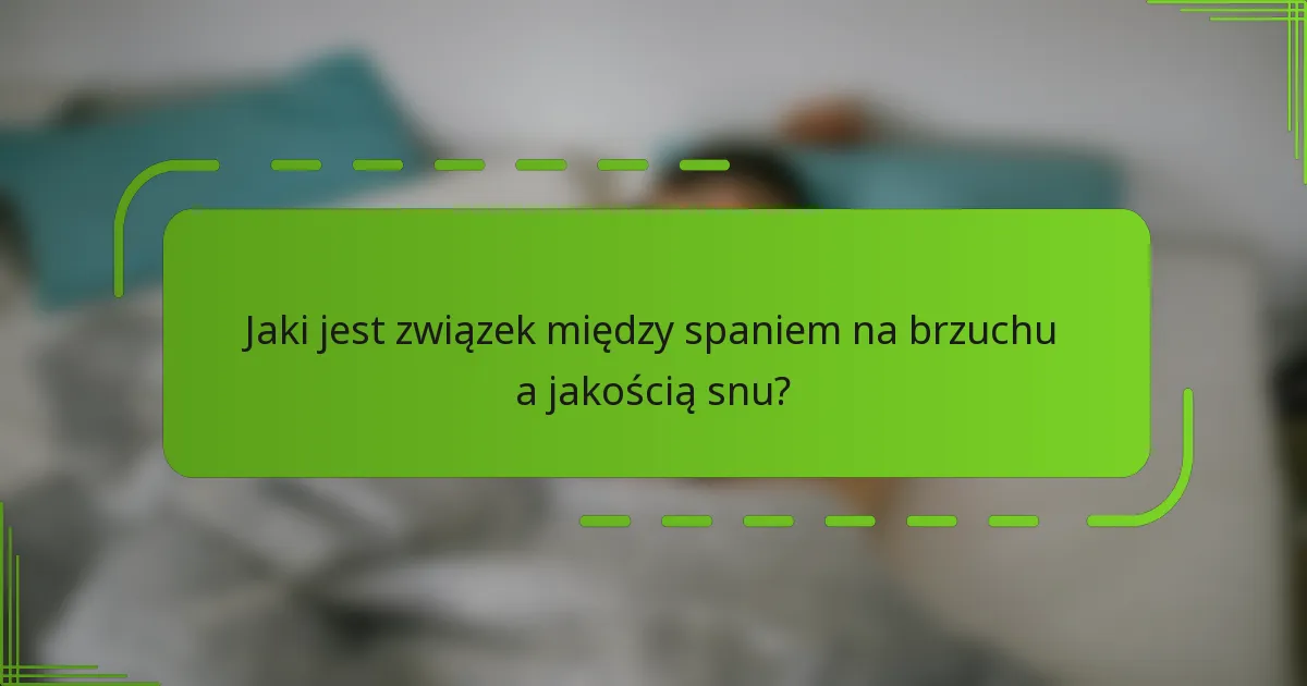 Jaki jest związek między spaniem na brzuchu a jakością snu?
