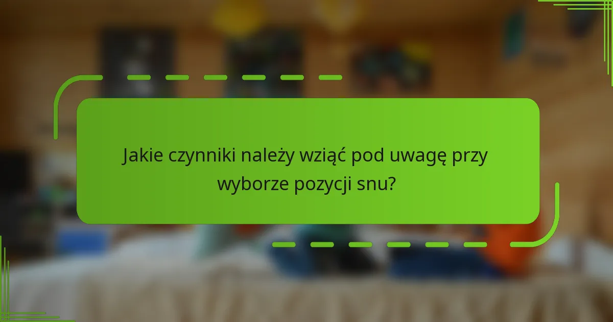 Jakie czynniki należy wziąć pod uwagę przy wyborze pozycji snu?