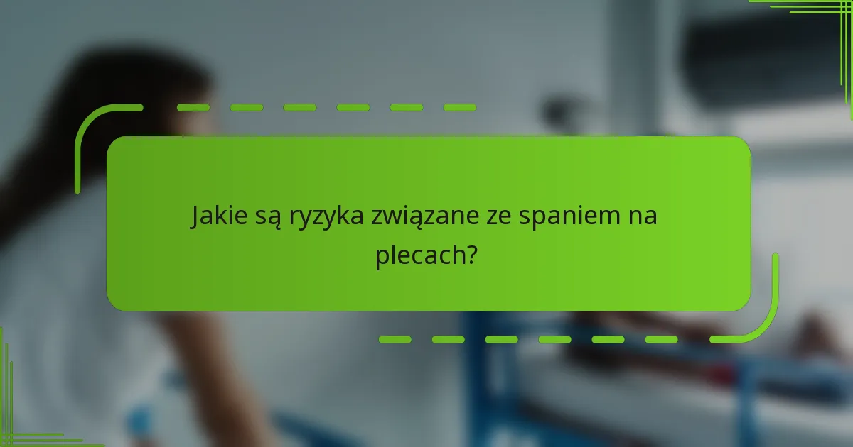 Jakie są ryzyka związane ze spaniem na plecach?